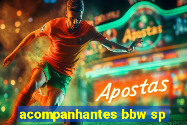 acompanhantes bbw sp